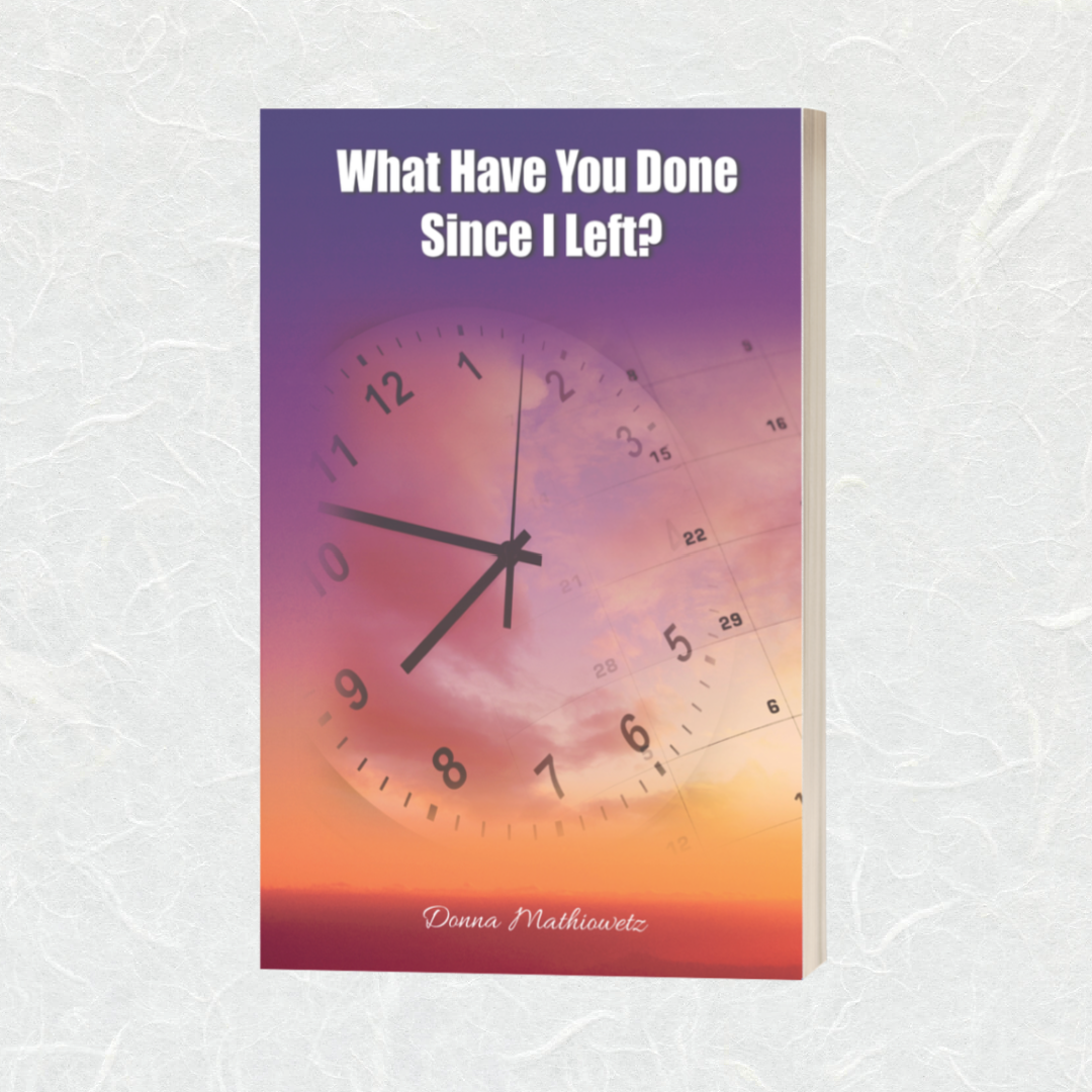 What Have you Done Since I Left? By Donna Mathiowetz
