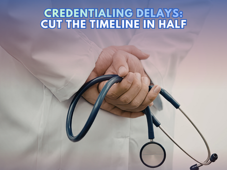 Credentialing Delays: Cut the Timeline in Half
