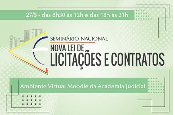 Academia Judicial. Seminário Nacional: Nova Lei de Licitações e Contratos