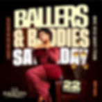 BALLERS & BADDIES ( SATURDAY 22ND AUGUST)