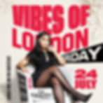 VIBES OF LONDON ( FRIDAY 24TH JULY)