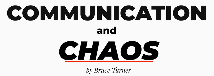 Bruce Turner Newsletter - Communication and Chaos
