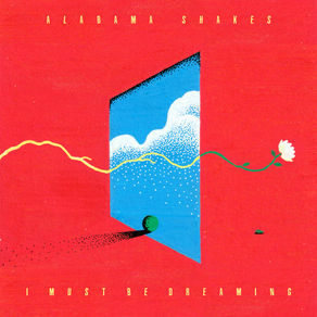 Alabama Shakes- I Must Be Dreaming