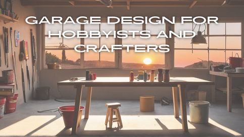 Garage Design for Hobbyists and Crafters