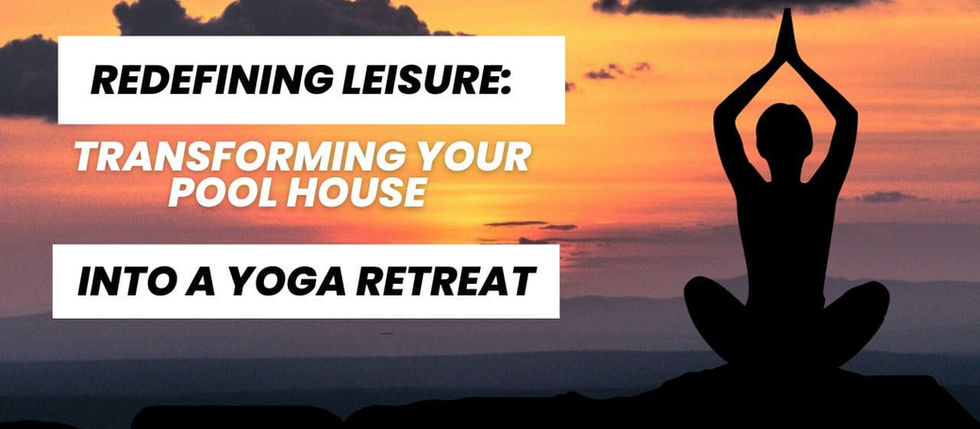 Redefining Leisure: Transforming Your Pool House into a Yoga Retreat