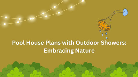 Pool House Plans with Outdoor Showers: Embracing Nature
