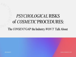 Psychological Risks of Cosmetic Procedures: The Consent Gap the Industry Won't Talk About