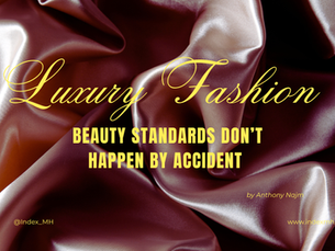 Luxury Fashion Beauty Standards Don't Happen by Accident