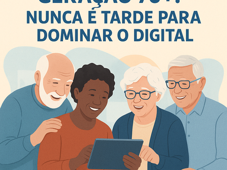 Geração 70+: Nunca é Tarde para Dominar o Digital