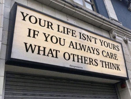 Your Life Isn’t Yours if You Always Care What Others Think!