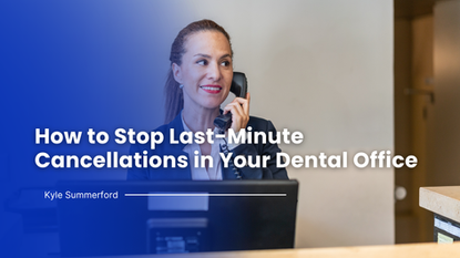 How to Stop Last-Minute Cancellations in Your Dental Office