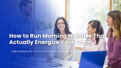 How to Run Morning Huddles That Actually Energize Your Team