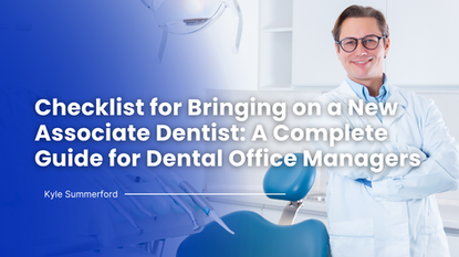 Checklist for Bringing on a New Associate Dentist: A Complete Guide for Dental Office Managers