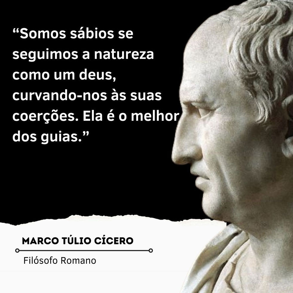 “Somos sábios se seguimos a natureza como um deus, curvando-nos às suas coerções. Ela é o melhor dos guias.” - Frases Cícero
