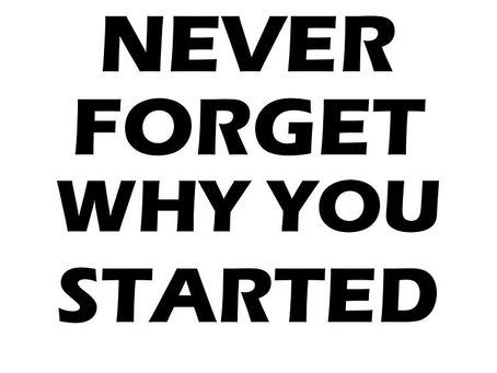 Never Forget; Keep Going; Never Give Up!
