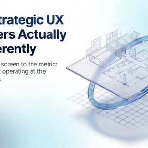 What Strategic UX Designers Actually Do Differently