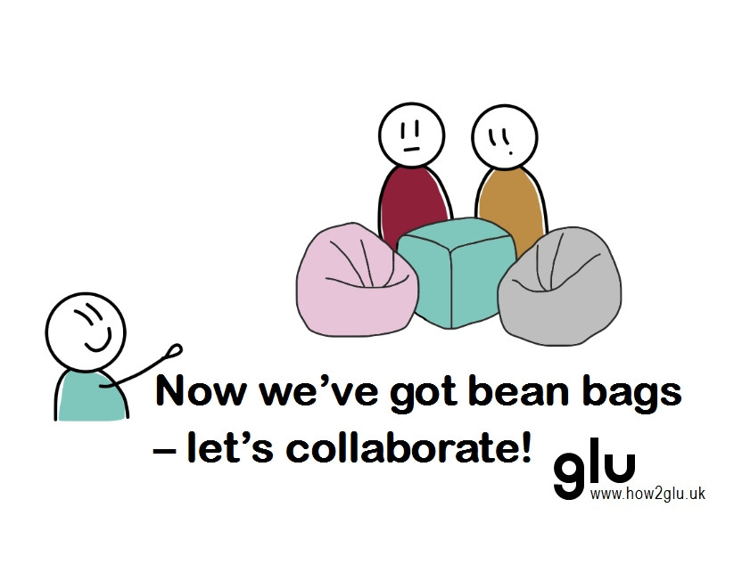 Cartoon: person speaking to three colleagues and pointing at new bean bags “Now we’ve got bean bags – let’s collaborate!”