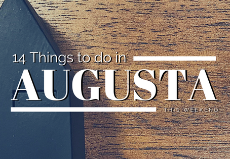 14 Things to do in Augusta this Weekend February 16 - 18