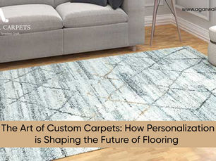 The Art of Custom Carpets: How Personalization is Shaping the Future of Flooring