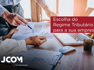 A escolha do Regime Tributário para a sua empresa.
