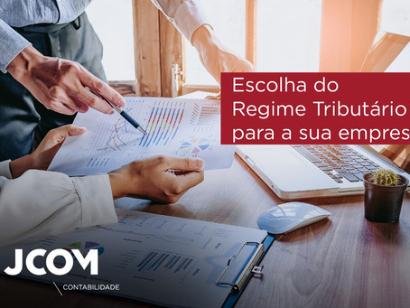 A escolha do Regime Tributário para a sua empresa.