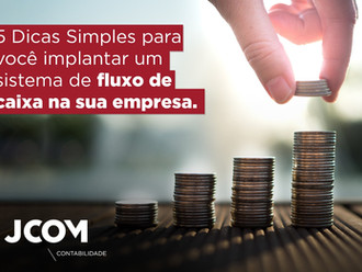5 Dicas Simples para você implantar um sistema de fluxo de caixa na sua empresa.