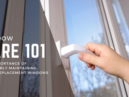 Window Care 101: How to Keep Your Replacement Windows Looking and Working Like New