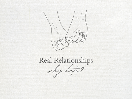 Real Realtionships: Why Date?