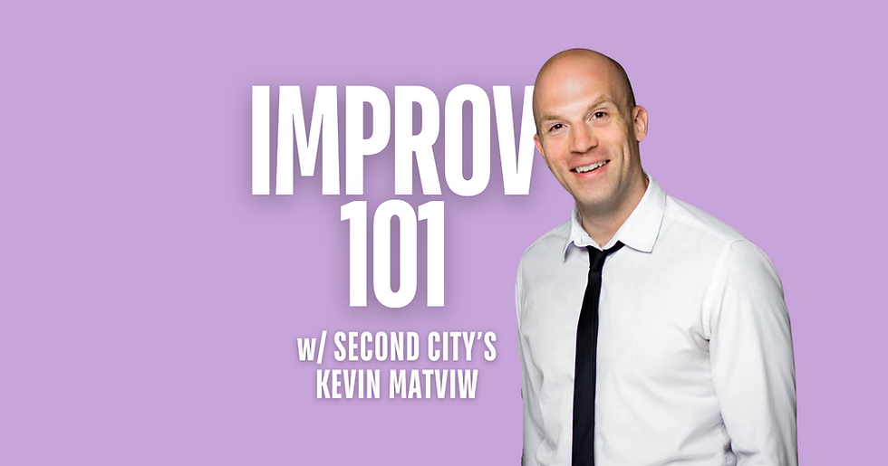 Improv 101: Improv Foundations with Kevin Matviw