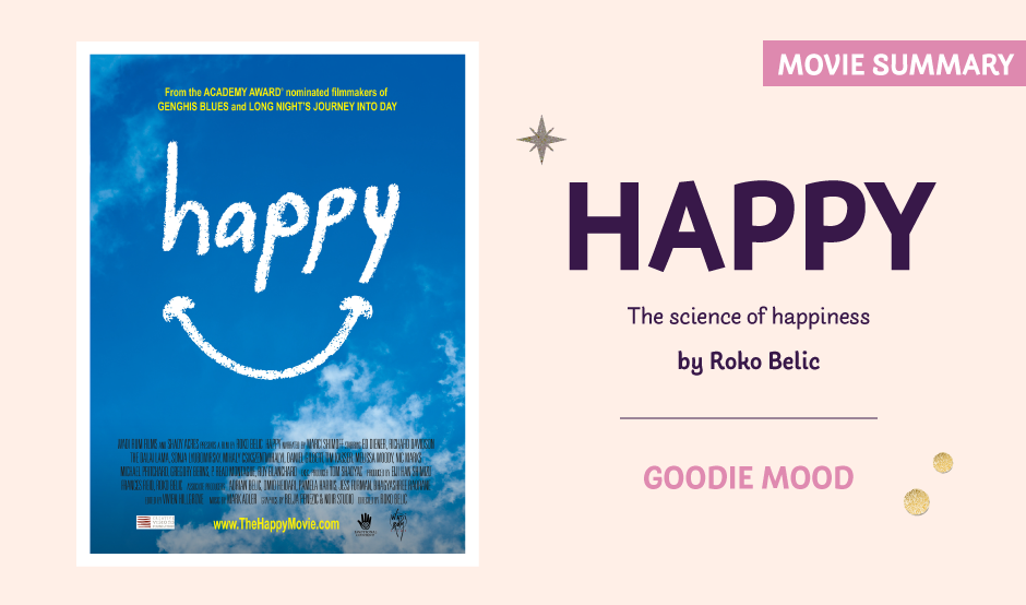 Summary of the documentary "Happy, the science of happiness' by Roko Belic, on Goodie Mood blog