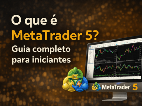 O que é MetaTrader 5? Guia completo para iniciantes
