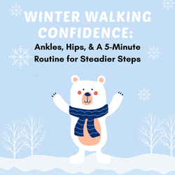 Winter Walking Confidence: Ankles, Hips, and the 5-Minute Routine for Steadier Steps