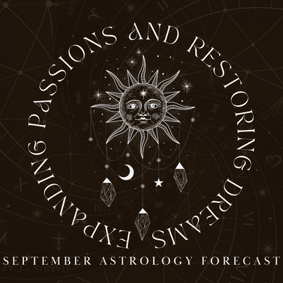 Expanding Passions and Restoring Dreams: September Astrology Forecast