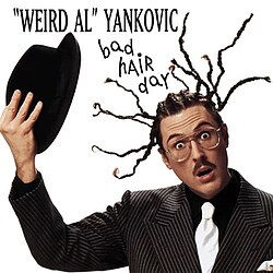 1996 - Bad Hair Day - "Weird Al" Yankovic