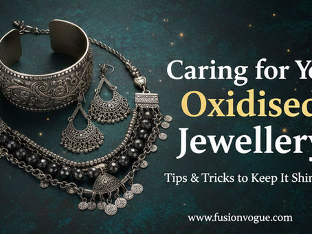 Caring for Your Oxidised Jewellery: Tips & Tricks to Keep It Shining