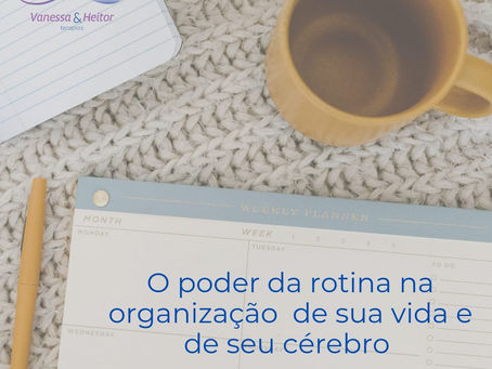 O poder da rotina na organização da sua vida e do seu cérebro