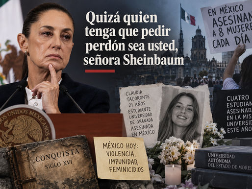Quizá quien tenga que pedir perdón sea usted, señora Sheinbaum