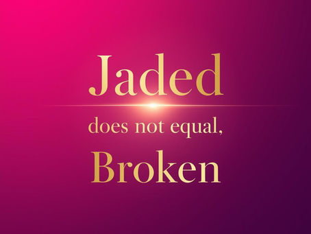 Jaded Isn’t Broken • It’s a Skill Set