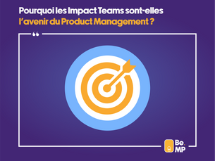 Pourquoi les Impact Teams sont-elles l'avenir du Product Management?