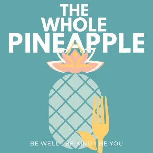 The Whole Pineapple | Be well | Be kind | Be you