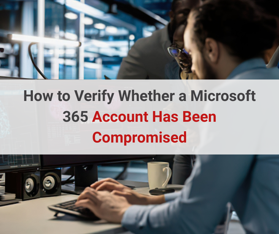 How to Verify Whether a Microsoft 365 Account Has Been Compromised