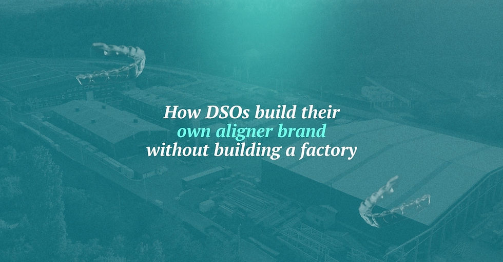How DSOs Build Their Own Aligner Brand Without Building a Factory banner