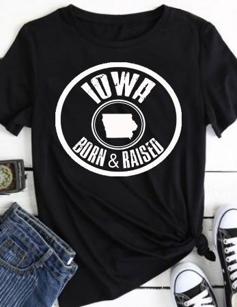 Iowa Born & Raised (Can say any state)