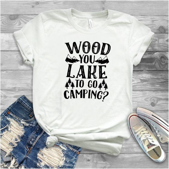 Wood You Lake To Go Camping