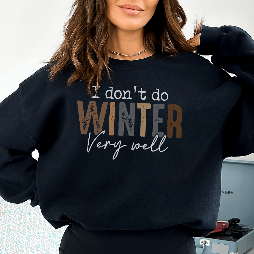 Women’s sweatshirt with the message “I Don’t Do Winter Very Well,” featuring a casual cozy design for cold-weather wear