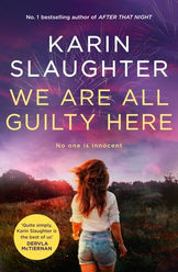 WE ARE ALL GUILTY HERE, by Karin Slaughter - Book Review (Thriller)