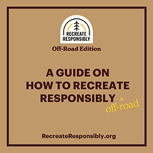 A Guide on How to Recreate Responsibly (Off-Road Edition)