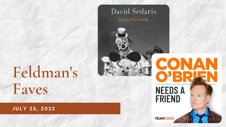 Feldman's Faves: July 25, 2022