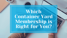 Which Container Yard Membership is Right for You?