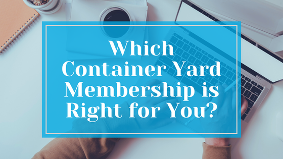 Which Container Yard Membership is Right for You?
